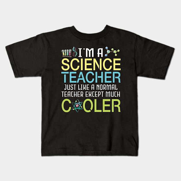 I'm A Science Teacher Just Like A Normal Except Much Cooler Kids T-Shirt by DainaMotteut